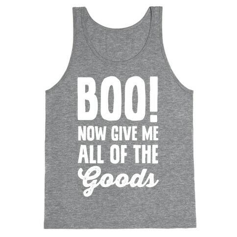 Boo! Now Give Me All Of The Goods Tank Top