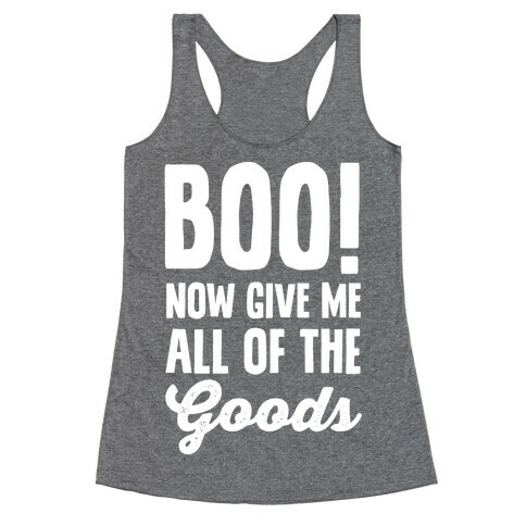 Boo! Now Give Me All Of The Goods Racerback Tank Top