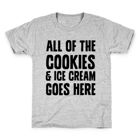 All Of The Cookies And Ice Cream Go Here Kids T-Shirt