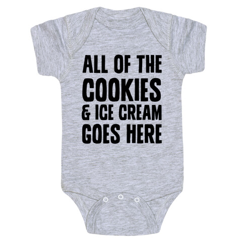 All Of The Cookies And Ice Cream Go Here Baby One-Piece