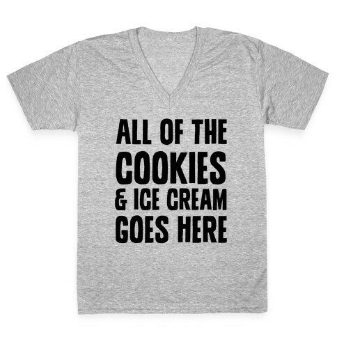 All Of The Cookies And Ice Cream Go Here V-Neck Tee Shirt