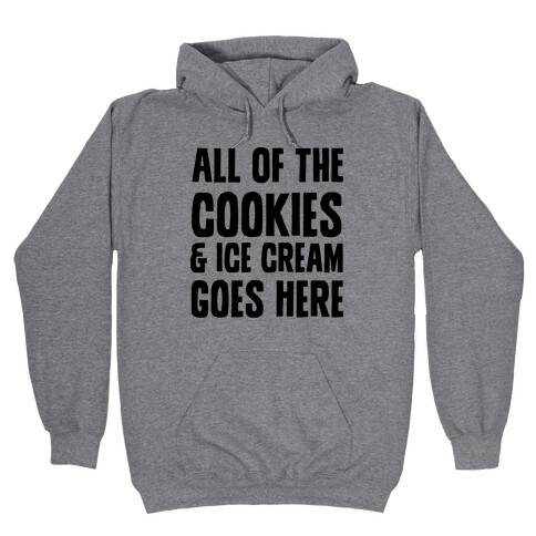 All Of The Cookies And Ice Cream Go Here Hooded Sweatshirt