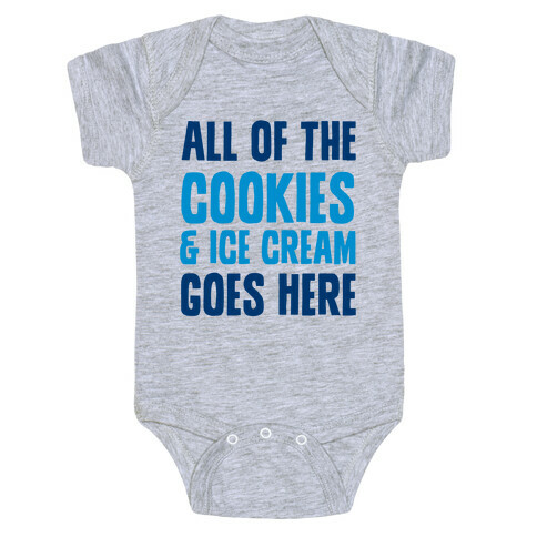 All Of The Cookies And Ice Cream Go Here Baby One-Piece