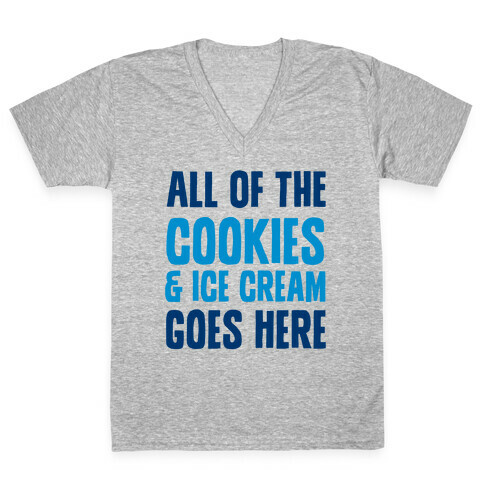 All Of The Cookies And Ice Cream Go Here V-Neck Tee Shirt