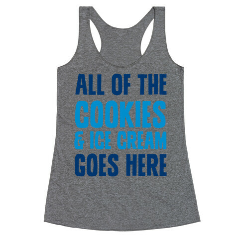 All Of The Cookies And Ice Cream Go Here Racerback Tank Top