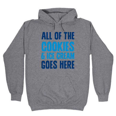 All Of The Cookies And Ice Cream Go Here Hooded Sweatshirt