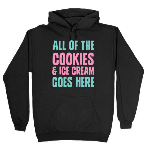 All Of The Cookies And Ice Cream Go Here Hooded Sweatshirt