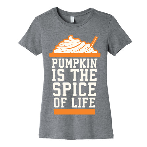 Pumpkin is the Spice of Life Womens T-Shirt