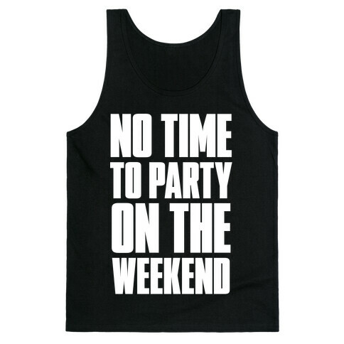No Time to Party On The Weekend Tank Top