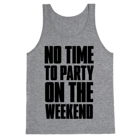No Time to Party On The Weekend Tank Top