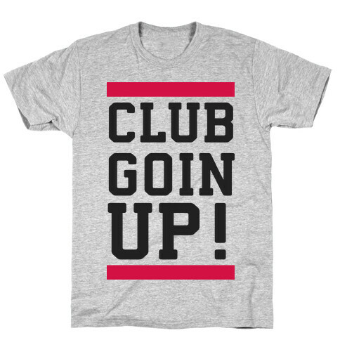 Club Goin' Up! T-Shirt