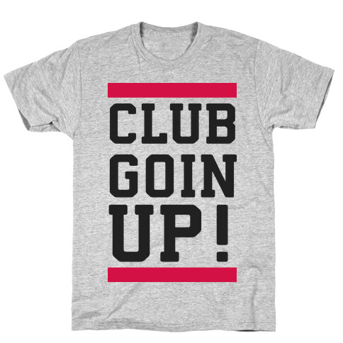 Club Goin' Up! T-Shirt