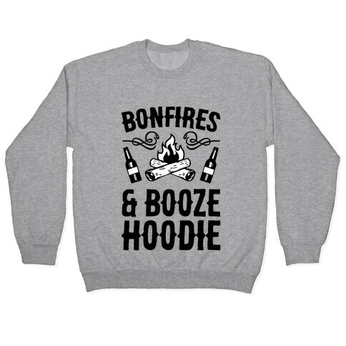 Bonfires And Booze Hoodie Pullover