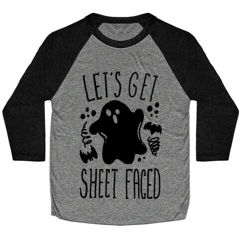 Let's Get Sheet Faced Baseball Tee