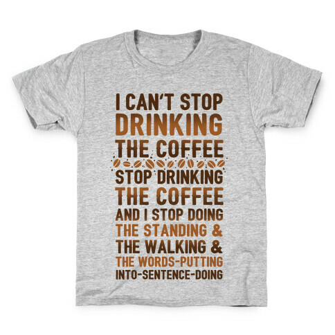 I Can't Stop Drinking The Coffee Kids T-Shirt