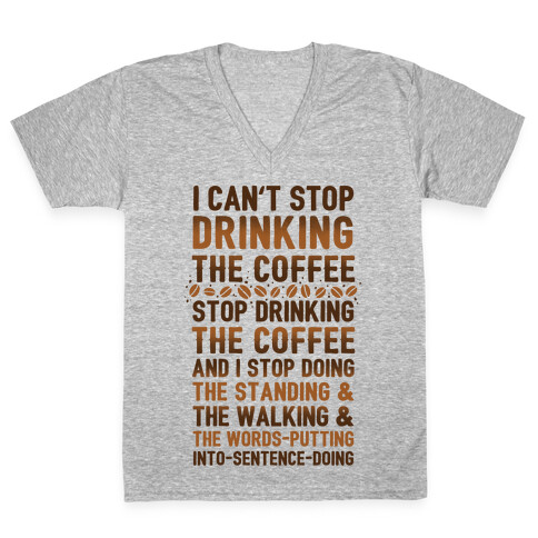 I Can't Stop Drinking The Coffee V-Neck Tee Shirt