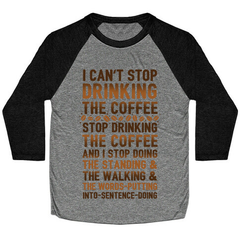 I Can't Stop Drinking The Coffee Baseball Tee