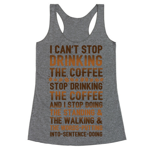 I Can't Stop Drinking The Coffee Racerback Tank Top