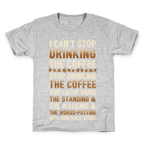 I Can't Stop Drinking The Coffee Kids T-Shirt