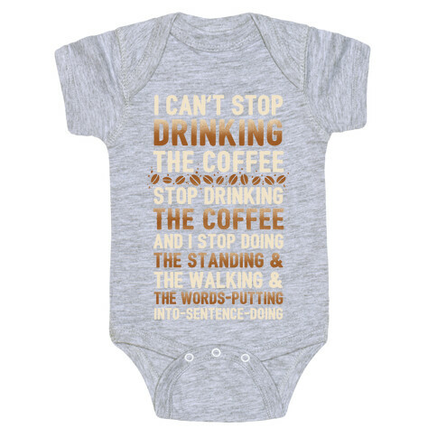 I Can't Stop Drinking The Coffee Baby One-Piece