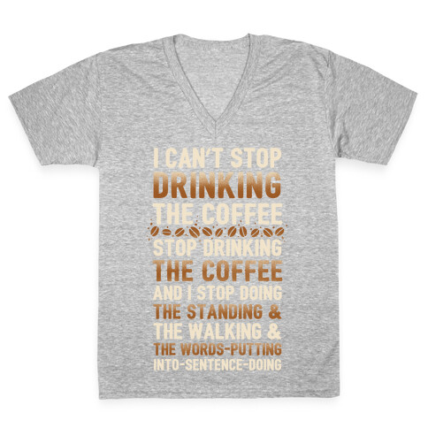 I Can't Stop Drinking The Coffee V-Neck Tee Shirt