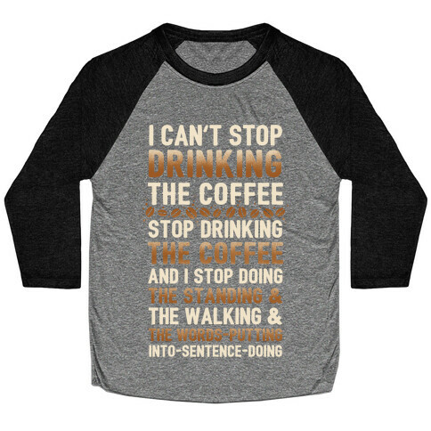 I Can't Stop Drinking The Coffee Baseball Tee