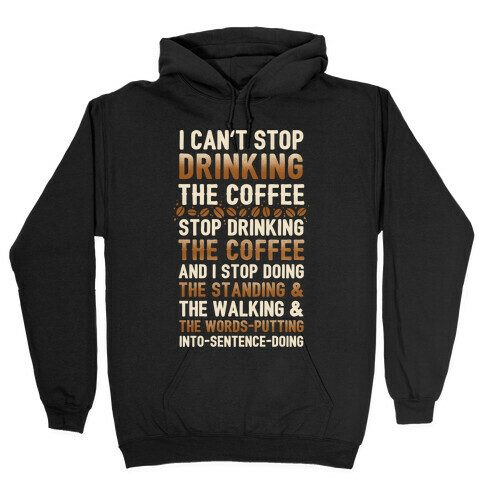 I Can't Stop Drinking The Coffee Hooded Sweatshirt