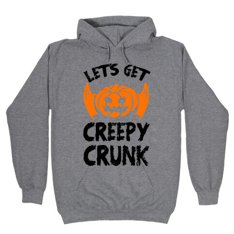 Let's Get Creepy Crunk Hooded Sweatshirt