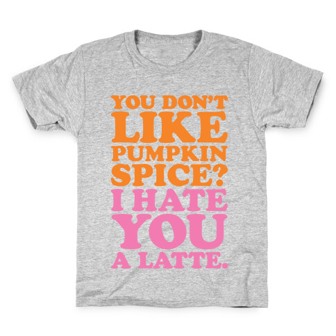 You Don't Like Pumpkin Spice? Kids T-Shirt