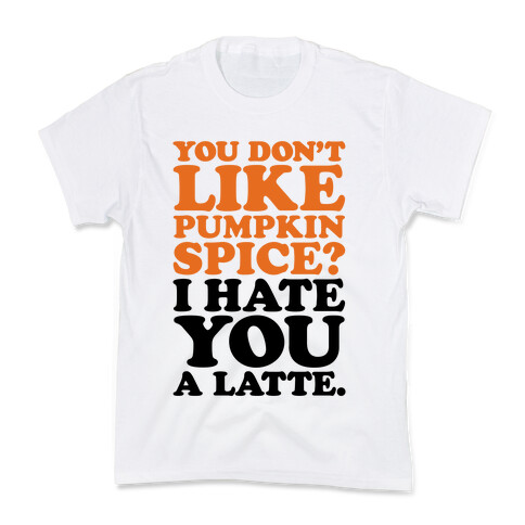 You Don't Like Pumpkin Spice? Kids T-Shirt