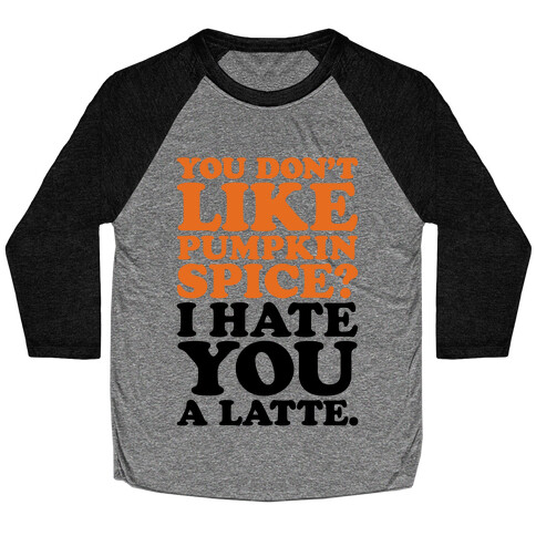 You Don't Like Pumpkin Spice? Baseball Tee