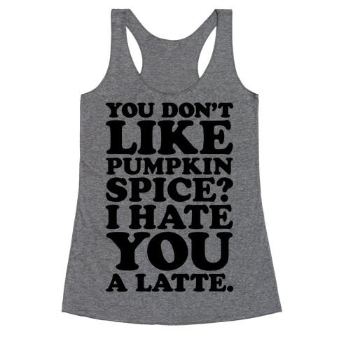 You Don't Like Pumpkin Spice? Racerback Tank Top