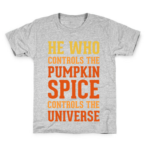 He Who Controls The Pumpkin Spice Controls The Universe Kids T-Shirt