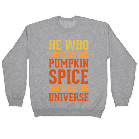 He Who Controls The Pumpkin Spice Controls The Universe Pullover