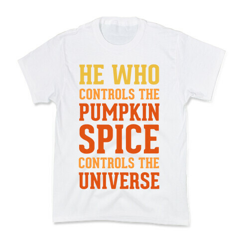 He Who Controls The Pumpkin Spice Controls The Universe Kids T-Shirt