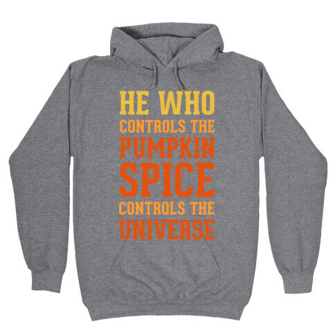 He Who Controls The Pumpkin Spice Controls The Universe Hooded Sweatshirt