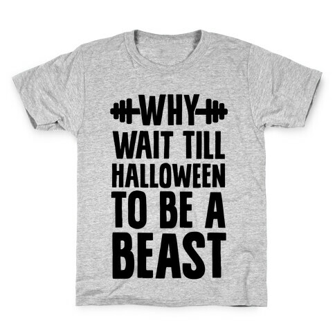 Why Wait Till Halloween to Be a Beast Kids T-Shirt