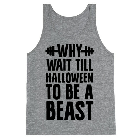Why Wait Till Halloween to Be a Beast Tank Top