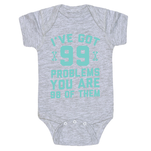 I've Got 99 Problems You Are 98 Of Them Baby One-Piece