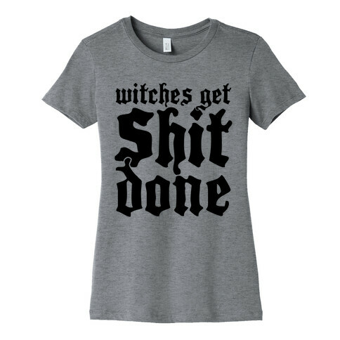 Witches Get Shit Done Womens T-Shirt