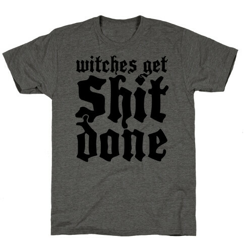 Witches Get Shit Done T-Shirt