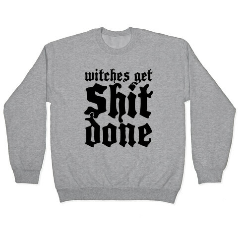 Witches Get Shit Done Pullover