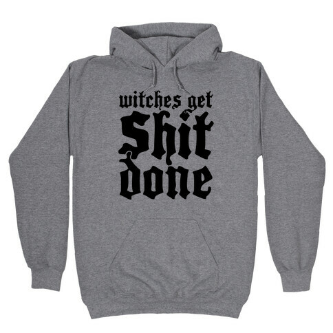 Witches Get Shit Done Hooded Sweatshirt