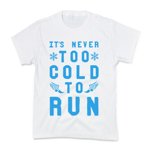 It's Never Too Cold to Run! Kids T-Shirt