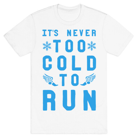 It's Never Too Cold to Run! T-Shirt