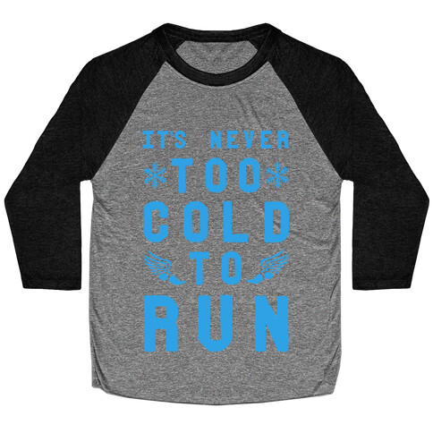 It's Never Too Cold to Run! Baseball Tee