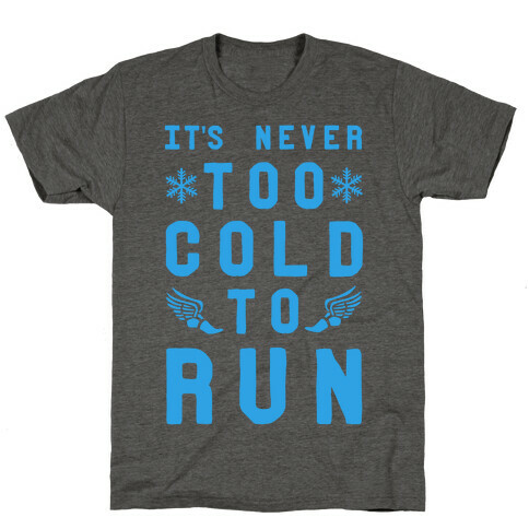 It's Never Too Cold to Run! T-Shirt