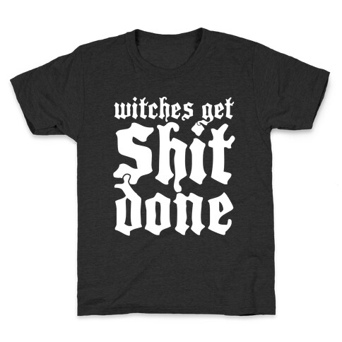 Witches Get Shit Done Kids T-Shirt