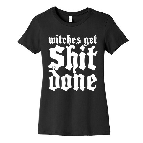 Witches Get Shit Done Womens T-Shirt