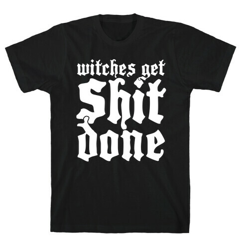 Witches Get Shit Done T-Shirt